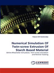 Numerical Simulation Of Twin-screw Extrusion Of Starch Based Material,3838334515,9783838334516