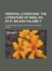 Oriental Literature;  The literature of India, ed. by E. Wilson Volume 3,1154041425,9781154041422