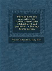 Building Lines and Reservations for Future Streets; Their Establishment and Protection - Primary Source Edition,1294346288,9781294346289