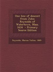 One Line of Descent from John Reynolds of Watertown, Mass. 1634 - Primary Source Edition,1287664547,9781287664543