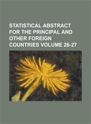 Statistical abstract for the principal and other foreign Countries Volume 26-27,1230036911,9781230036915