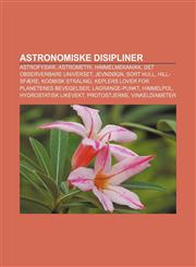 Astronomiske disipliner Astrofysikk, Astrometri, Himmelmekanikk, Det observerbare universet, Jevndøgn, Sort hull, Hill-sfære, Kosmisk stråling,1232809845,9781232809845