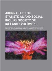 Journal of the Statistical and Social Inquiry Society of Ireland (Volume 10),1154053881,9781154053883