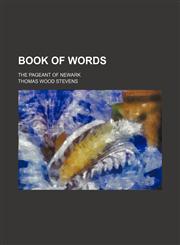 Book of Words; the pageant of Newark,1159879362,9781159879365