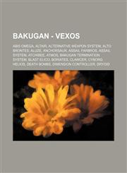 Bakugan - Vexos Abis Omega, Altair, Alternative Weapon System, Alto Brontes, Aluze, Anchorsaur, Assail Farbros, Assail System, Atchibee, Atmos, Bakugan Termination System, Blast Elico, Boriates, Clawcer, Cyborg Helios, Death Bombs, Dimension Controller,,1234745356,9781234745356