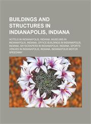 Buildings and Structures in Indianapolis, Indiana Hotels in Indianapolis, Indiana, Museums in Indianapolis, Indiana,1156665191,9781156665190