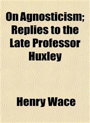 On Agnosticism; Replies to the Late Professor Huxley,1152449214,9781152449213