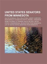 United States Senators from Minnesota Walter Mondale, Paul Wellstone, Hubert Humphrey, Dean Barkley, Eugene McCarthy, Wendell Anderson,1155299728,9781155299723