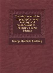 Training Manual in Topography, Map Reading and Reconnaissance - Primary Source Edition,1294407376,9781294407379