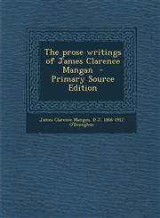 Prose Writings of James Clarence Mangan,1289845794,9781289845797