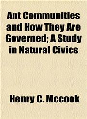 Ant Communities and How They Are Governed; A Study in Natural Civics,1154630285,9781154630282