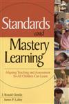 Standards and Mastery Learning Aligning Teaching and Assessment So All Children Can Learn,0761946152,9780761946151