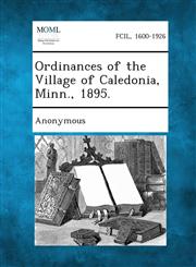 Ordinances of the Village of Caledonia, Minn., 1895.,1287335322,9781287335320