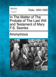 In The Matter of The Probate of The Last Will and Testament of Mary F.S. Searles,1275508529,9781275508521
