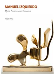 Manuel Izquierdo Myth, Nature and Renewal,193095767X,9781930957671