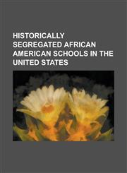 Historically Segregated African American Schools in the United States Abiel Smith School, Abraham Hall, African Free School, Arkansas National Guard,1230763570,9781230763576