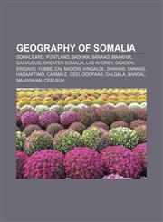 Geography of Somalia Somaliland, Puntland, Badhan, Sanaag, Maakhir, Galmudug, Greater Somalia, Las Khorey, Ogaden, Erigavo, Yubbe, Cal Madow,115768453X,9781157684534