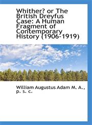 Whither? or the British Dreyfus Case A Human Fragment of Contemporary History (1906-1919),1117100715,9781117100715