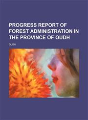 Progress report of forest administration in the province of Oudh,1130320588,9781130320589