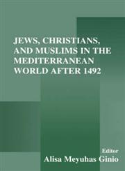 Jews, Christians, and Muslims in the Mediterranean World After 1492,0714680508,9780714680507