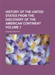 History of the United States from the discovery of the American continent Volume 1,1152315749,9781152315747