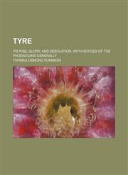 Tyre; its rise, glory, and desolation, with notices of the Phoenicians generally,1236650832,9781236650832