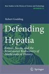 Defending Hypatia Ramus, Savile, and the Renaissance Rediscovery of Mathematical History,9400732147,9789400732148