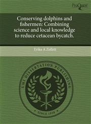 Conserving dolphins and fishermen Combining science and local knowledge to reduce cetacean bycatch.,124359683X,9781243596833