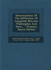 Determination of the Difference of Longitude Between Washington and Paris... - Primary Source Edition,1294365746,9781294365747