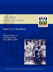 STAR AND CRESCENT Being the Story of the 17th Cavalry from 1858 to 1922,1847343864,9781847343864