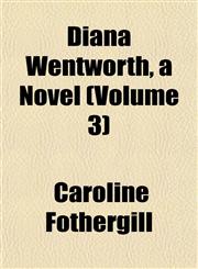 Diana Wentworth, a Novel (Volume 3),1153340739,9781153340731