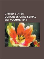 United States Congressional Serial Set Volume 4344,1234071711,9781234071714