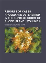 Reports of cases argued and determined in the Supreme court of Rhode Island Volume 4,1230034005,9781230034003