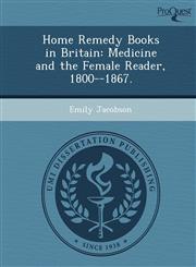 Home Remedy Books in Britain Medicine and the Female Reader, 1800--1867.,1244661112,9781244661110