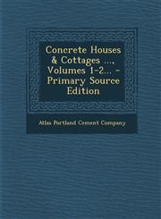 Concrete Houses & Cottages ..., Volumes 1-2... - Primary Source Edition,1293486396,9781293486399