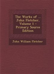 Works of ... John Fletcher, Volume 1,1289436916,9781289436919
