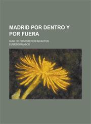 Madrid Por Dentro y Por Fuera; Guia de Forasteros Incautos,1234866986,9781234866983