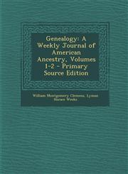 Genealogy A Weekly Journal of American Ancestry, Volumes 1-2,128957975X,9781289579753