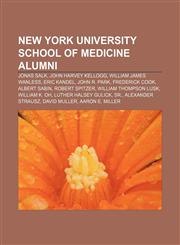 New York University School of Medicine alumni Jonas Salk, John Harvey Kellogg, William James Wanless, Eric Kandel, John R. Park,1155677404,9781155677408