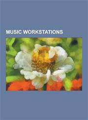 Music Workstations Synclavier, Fairlight CMI, Korg Oasys, Korg Triton, Alesis Fusion, Yamaha Motif, Music Workstation, Korg M1, Korg Trin,1230522956,9781230522951