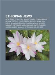 Ethiopian Jews Beta Israel, Ethiopian Jews in Israel, Eldad ha-Dani, Qemant people, Yehiel Tzagai, Baruch Dego, Shai Biruk, Avraham Negussie,1156462436,9781156462430