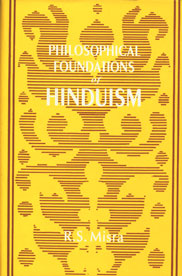 Philosophical Foundations of Hinduism The Veda, the Upanisads and the Bhagavadgita : A Reinterpretation and Critical Appraisal 1st Edition,8121509912,9788121509916