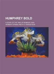 Humphrey Bold; A Story of the Time of Benbow (1909),113051188X,9781130511888