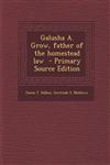 Galusha A. Grow, Father of the Homestead Law,1289816174,9781289816179