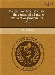 Batterer and facilitator talk in the context of a batterer intervention program for men.,1243675578,9781243675576