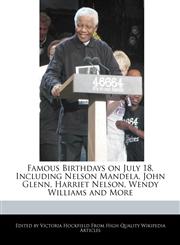 Famous Birthdays on July 18, Including Nelson Mandela, John Glenn, Harriet Nelson, Wendy Williams and More,1241047715,9781241047719