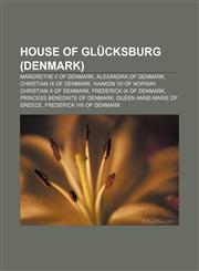 House of Glücksburg (Denmark) Margrethe II of Denmark, Alexandra of Denmark, Christian IX of Denmark, Haakon VII of Norway,1233070525,9781233070527