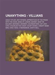 UnAnything - Villians Adolf Hitler, Anti Fatman, Apprentices of the Freak with the Hood, Bane of Losers, Barney, Bob The Builder, Boohbah, Bowser, Calendar Man, Cat Lady, Catz, Chuckles the Cheat, Count Dooku, Creepy Mask Man, Croc Head, Cyberdemon, Dart,1234692260,9781234692261