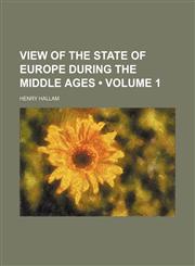 View of the State of Europe During the Middle Ages (Volume 1),1458947513,9781458947512