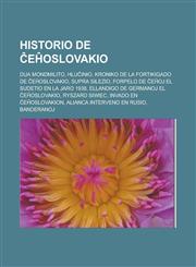 Historio de Ĉeĥoslovakio Dua mondmilito, Hluĉinio, Kroniko de la fortikigado de Ĉeĥoslovakio, Supra Silezio, Forpelo de ĉeĥoj el Sudetio en la jaro 1938, Ellandigo de germanoj el Ĉeĥoslovakio, Ryszard Siwiec, Invado en Ĉeĥoslovakion,123296185X,9781232961857